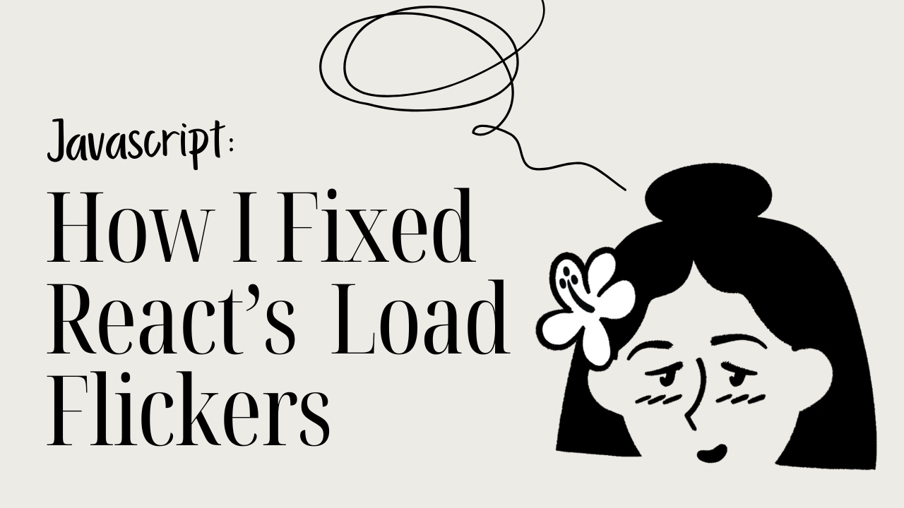 [JS] How I Fixed React’s Annoying Load Flickers