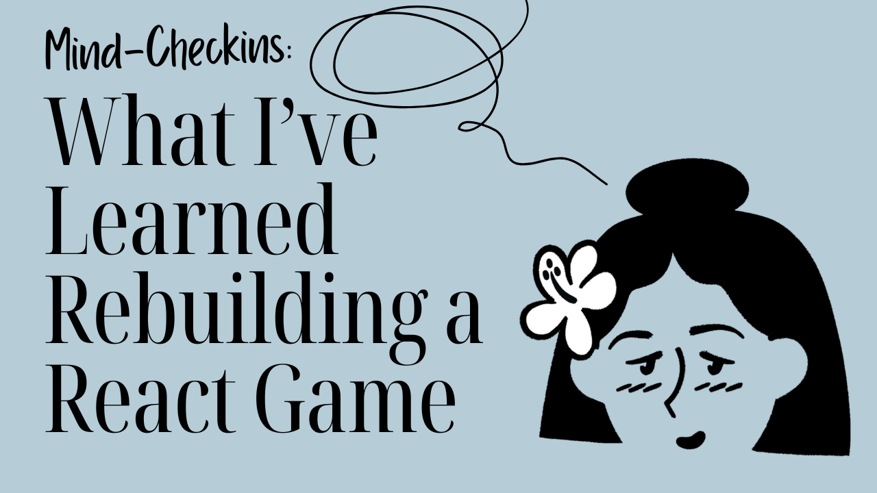 [Mind-Checkins] What I’ve Learned Rebuilding a React Game